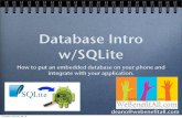 Database Intro w/SQLite · 2013-03-01 · Database Intro w/SQLite How to put an embedded database on your phone and integrate with your application. deano@webenefitall.com Thursday,