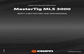 MasterTig MLS 3000 - Kemppi · 2018-11-21 · MasterTig MLS 3000 DC TIG WELDING EQUIPMENT FOR INDUSTRIAL APPLICATIONS MasterTig MLS 3000 sets the standard for industrial TIG welding.Precise