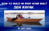 How To Build an Easy Home Built - Spira International · How to Build an Easy Homebuilt Sea Kayak Hi, I’m Jeff Spira. I’ve been designing, building and sailing boats for nearly