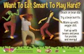Want To Eat Smart To Play Hard? - Food and Nutrition Service · 2018-12-12 · Want To Eat Smart To Play Hard? Snack on bean dip. • Try a bean burrito. • Warm up with . veggie