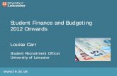 Student Finance and Budgeting 2012 Onwards · 2016-08-15 · Student Finance and Budgeting • Why the changes? • Financial support available for UK and eligible EU students from