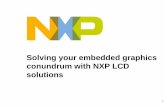 DW2014 LCD Solutions - NXP Semiconductors · 2016-02-21 · 10 . Palette Based Frame Buffer . The frame buffer will contain an index value for each pixel Palette RAM is pre-filled