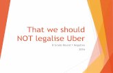 That we should NOT legalise Uber - St Leonard's College · 2016-03-18 · Let’s clear up some terminology. Ride sharing suggests that people are carpooling. This is NOT what Uber