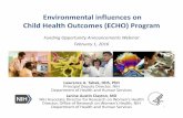 Funding Opportunity AnnouncementsWebinar February1, · 2016-02-01 · Environmental influences on Child Health Outcomes (ECHO) Program Funding Opportunity AnnouncementsWebinar February1,