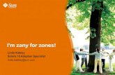 I'm zany for zones! - sysunconfigsysunconfig.net/unixtips/zanyzones.pdf · I'm zany for zones! Linda Kateley Solaris 10 Adoption Specialist linda.kateley@sun.com ... >Filesystem >Patching