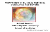 WHAT’S NEW IN CLINICAL MEDICINE · WHAT’S NEW IN CLINICAL MEDICINE GUIDELINES AND BEYOND John G. Bartlett Johns Hopkins University School of Medicine Conflicts of Interest: None
