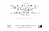 THE PROFESSIONAL PROTECTION OFFICER...THE PROFESSIONAL PROTECTION OFFICER PRACTICAL SECURITY STRATEGIES AND EMERGING TRENDS I NTERNATIONALF OUNDATION FOR PROTECTION OFFICERS AMSTERDAM