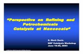 “Perspective on Refining and Petrochemicals Catalysis at Nanoscale“ · 2003-07-23 · Trends in Refining Catalysis Trends: Improved selectivity Energy efficiency Better utilization