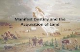 Manifest Destiny and the Acquisition of Landwheeler1976.weebly.com/uploads/5/0/6/3/50636077/manifestdestiny… · The Acquisition of Texas • American settlers poured into the North