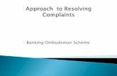 Banking Ombudsman Scheme · 2013-11-11 · Banking Ombudsman Scheme . Why do complaints arise? Challenges today in banking Banking services changes in the way service is delivered