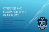 CYBER TEST AND EVALUATION IN THE US AIR FORCE...CYBER TEST AND EVALUATION IN THE US AIR FORCE Joseph Nichols, PhD Technical Advisor for Flight Test and Evaluation Air Force Test Center
