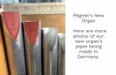Pilgrim’s New Organ Here are more photos of our new organ ...cf49c7a8563fcd58ccc1-3f10018d904be4843efab8f680a11f0f.r7.cf2.… · Building an organ is a labor of love that blends
