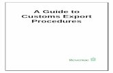 A Guide to Customs Export Procedures...A customs export declaration is the act, whereby a person indicates in the prescribed manner and form, a wish to place goods under the export