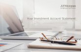 Your Investment Account Statement - J.P. Morgan · Your Investment Account Statement PAGE 2 Your account statement gives you a comprehensive view of your investment accounts at J.P.