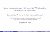 Video transmission over high-speed WPAN's based on low-power … · 2014-02-05 · Video transmission over high-speed WPAN’s based on low-power data compression Eugeniy Belyaev1,
