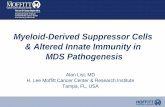 Myeloid-Derived Suppressor Cells & Altered Innate Immunity ... · Myeloid-Derived Suppressor Cells & Altered Innate Immunity in MDS Pathogenesis Alan List, MD H. Lee Moffitt Cancer
