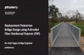 Replacement Pedestrian Bridge Design using Pultruded Fiber … · FRP Bridge Design Design Load = 5 Kpa (AS5100.2-2017) Codes –Australian Standards : AS5100-2017 –Pre-Standard