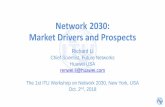Network 2030: Market Drivers and Prospects · Network 2030: Market Drivers and Prospects Richard Li Chief Scientist, Future Networks Huawei USA renwei.li@huawei.com The 1st ITU Workshop