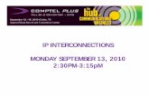 IP INTERCONNECTIONS MONDAY SEPTEMBER 13, 2010 2:30PM … · infrastructure •Ethernet ... IMS; ITU-T NGN: ETSI TISPAN None go into details to enable open interoperability. 29 IMS