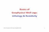 Basics of Geophysical Well Logs Lithology&Resis7vity 1 · E l =− R θ Fn ln C 1 C 2. Basics of Geophysical Well Logs_Lithology&Resis7vity 4 ... While Drilling resisvity logging