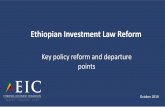 Ethiopian Investment Law Reform · piecemeal amendment of the laws as well as decisions of the Ethiopian Investment Board (EIB) This approach has brought about uncertainty and unpredictability