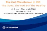 C. Gregory Albers, MD FACG January 24, 2015 8th...The Gut Microbiome in IBD The Good, The Bad and The Healthy C. Gregory Albers, MD FACG January 24, 2015 8th Annual CCFA Patient Education