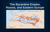 The Byzantine Empire, Russia, and Eastern EuropeThe Byzantine Empire, Russia, and Eastern Europe . Constantinople •New Rome •Crossroads of sea and land trade routes •Links Europe
