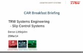 CAR Breakfast Briefing TRW Systems Engineering - Slip Control … · 1 TRW Systems Engineering - Slip Control Systems Deron Littlejohn 25Mar14 1 CAR Breakfast Briefing