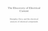 The Discovery of Electrical Current - Waseda University · The Discovery of Electrical Current ! Humphry Davy and the electrical! analysis of chemical compounds! ... • He was primarily