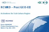 RCMRD – Post GEO-XII · RCMRD – Post GEO-XII Activations for Sub-Sahara Region Byron ANANGWE Product Development Exec. Mexico City, Nov. 2015