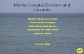 Maine Coastal Erosion and HazardsMaine Coastal Erosion and Hazards Stephen M. Dickson, Ph.D. State Marine Geologist Maine Geological Survey Department of Conservation Augusta, Maine