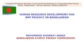 HUMAN RESOURCE DEVELOPMENT FOR NPP PROJECT IN …2011.atomexpo.ru/mediafiles/u/files/Present2011/Akbar_M.S..pdf · HUMAN RESOURCE DEVELOPMENT FOR NPP PROJECT IN BANGLADESH MOHAMMAD