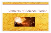 Elements of Science Fictionkarinrenner.weebly.com/uploads/5/4/1/4/54145861/elements...#2: Elements of Science Fiction Realistic and fantastic details Grounded in real SCIENCE! Usually