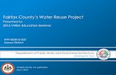 Fairfax County’s Water Reuse Project · 2018-04-04 · Introduction to Fairfax County’s Water Reuse project • 2006 –The Development plan was complete, • 2007 - The water