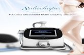 Focused Ultrasound Body shaping system...1. Tell me more about Salushape? Salushape is a non-invasive device for fat reduction and body shaping. The system uses focus pulsed ultrasound