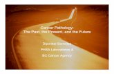 Cancer Pathology: The Past the Present and the FutureThe ... Slides...The Past the Present and the FutureThe Past, the Present, and the Future Diponkar Banerjee PHSA Laboratories &