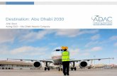 Destination: Abu Dhabi 2030 Events/WAGA/speeches...ADAC - Overview 9ADAC is the UAE’s first corporatised airport owner and operator – formed in 2006 with a commitment to foster