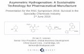 Asymmetric Hydrogenation: A Sustainable Technology for … · 2017-07-14 · New Chiral Quest Manufacturing Facility Jiang Xi Long Life, located in Jiangxi Province, P.R. China >170