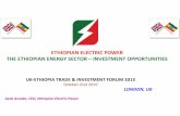 ETHIOPIAN ELECTRIC POWER THE ETHIOPIAN …...ETHIOPIAN ELECTRIC POWER THE ETHIOPIAN ENERGY SECTOR – INVESTMENT OPPORTUNITIES UK-ETHIOPIA TRADE & INVESTMENT FORUM 2015 October 21st