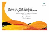 09615 Debugging Web Services for CICS System ......Debugging Web Services for CICS System Programmers Charlie Wiese, CICS Early Programs IBM Corporation August 9 th, 2011 Session 09615Agenda
