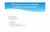 Alternative ways to develop students’ listening skills€¦ · 2) Set listening homework so listeners have to work on their own pace and wind and rewind to find answers 3) Provide