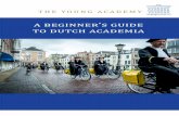 a beginner’s guide to dutch academia · a beginner’s guide . to dutch academia. The Young Academy is an independent part of the Royal Netherlands Academy of Arts and Sciences.