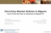 Electricity Market Reform in Nigeria ... “Leadership in Infrastructure Policy” Electricity Market Reform in Nigeria Learn from the Past or Doomed to Repeat It? Ted Kury Director
