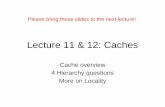 Lecture 14: Caches - Home | EECS...Lecture 11 & 12: Caches Cache overview 4 Hierarchy questions More on Locality Please bring these slides to the next lecture! Projects 2 and 3 •