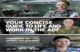 YOUR CONCISE GUIDE TO LIFE AND WORK IN THE ADF - Defence … · 2019-09-23 · studying at the Australian Defence Force Academy or applying for Defence University Sponsorship (see