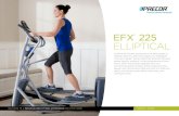 EFX ELLIPTICAL - Precor · 2017-12-16 · Heart Rate Monitoring Maximize your workout results with touch sensor and wireless heart ®rate monitoring*. Works with any Polar compatible