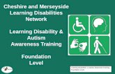 Cheshire and Merseyside Learning Disabilities Network Learning Disability & Autism · 2018-10-16 · This is the Foundation Level Cheshire and Merseyside Learning Disabilities Network