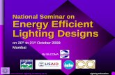 National Seminar on Energy Efficient Lighting Designs...National Seminar on Energy Efficient Lighting Designs on 20th to 21st October 2009 Mumbai By ELCOMA International Lighting Academy