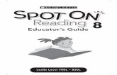 Readingd3r7smo9ckww6x.cloudfront.net/book-8-educators-guide.pdfSpot On Reading Educator’s Guide provides educators with the necessary support to help learners engage with the texts