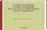 Understanding Understanding : Essays On Cybernetics and …asounder.org/resources/vonFoerster_understanding.pdf · 2012-12-09 · Understanding understanding: essays on cybernetics